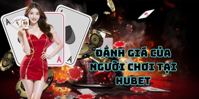 Đánh giá của người chơi tại Hubet